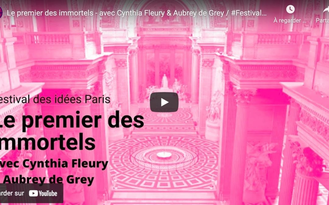 Le premier des immortels – avec Cynthia Fleury & Aubrey de Grey