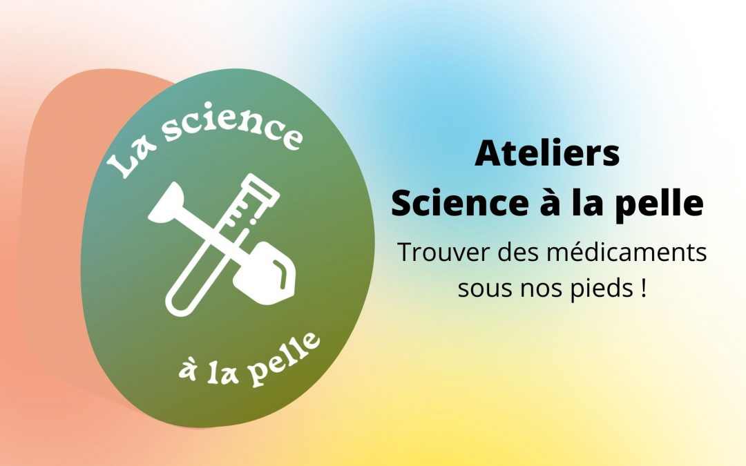 [Atelier] Science à la pelle “ Trouver des médicaments sous nos pieds”