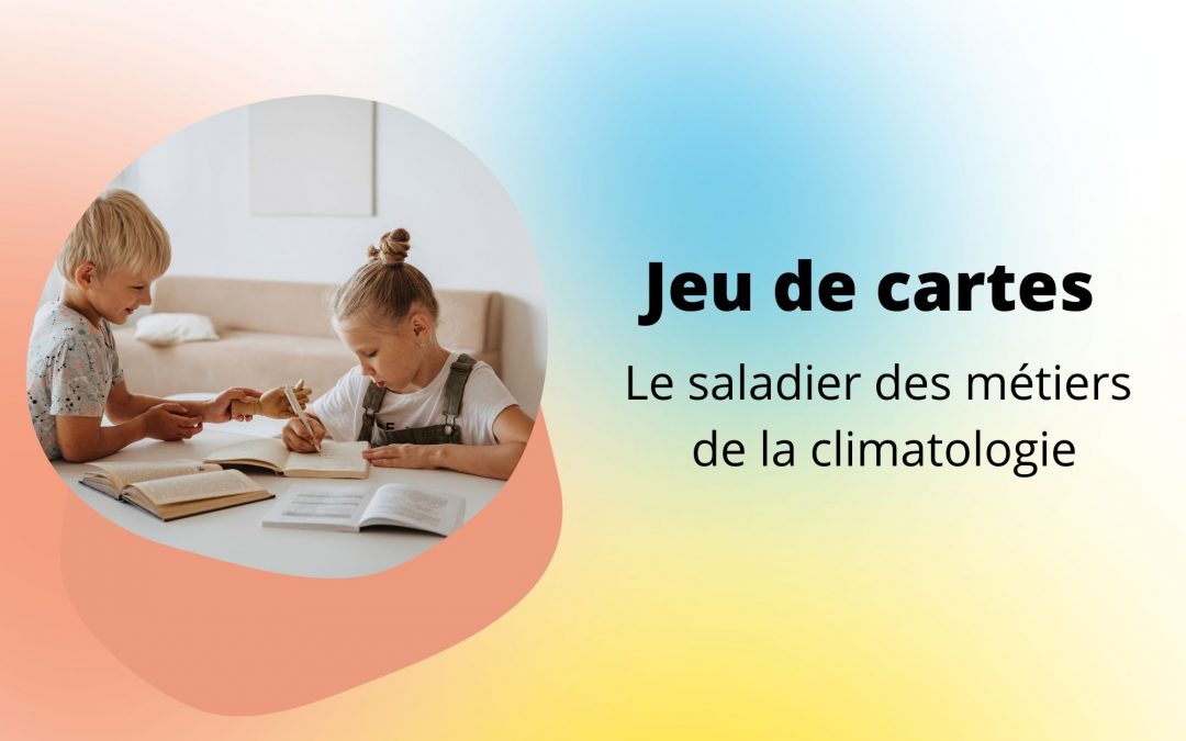 [Jeu] Le saladier des métiers de la climatologie