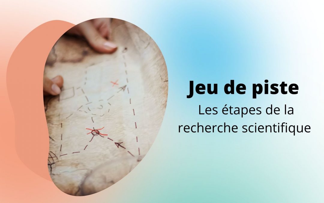 [Jeu de piste] Les étapes de la recherche scientifique