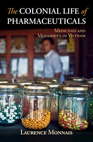 Présentation de l&rsquo;ouvrage « The Colonial Life of Pharmaceuticals: Medicines and Modernity in Vietnam »