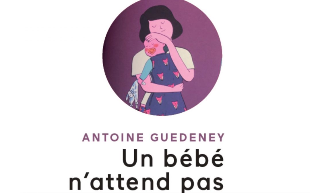 En librairie : Un bébé n&rsquo;attend pas – Repérer, soigner et prévenir la détresse chez le tout petit enfant