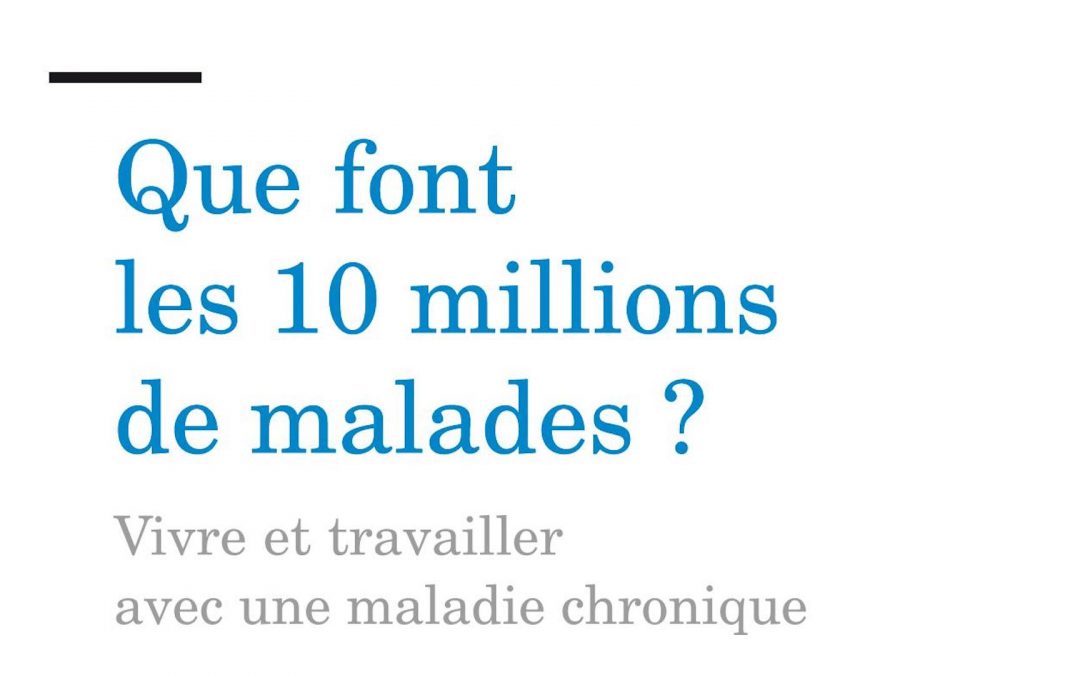 Que font les 10 millions de malades ? Vivre et travailler avec une maladie chronique